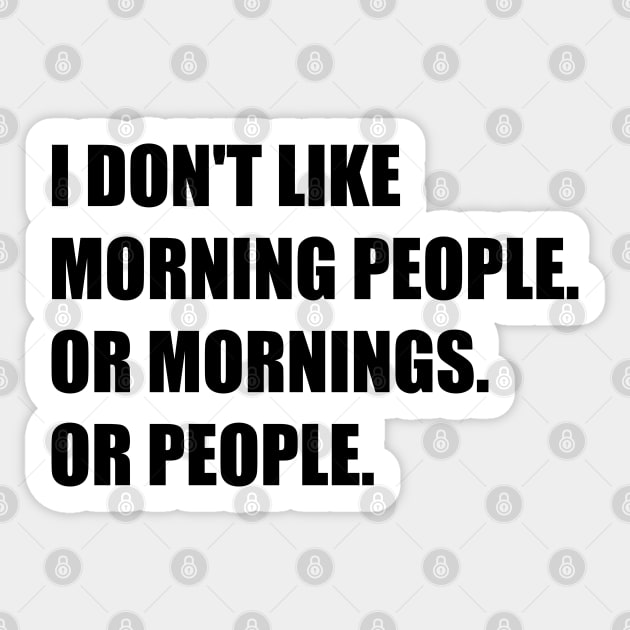 I don't like morning people. Or mornings. Or people. Sticker by StilleSkyggerArt